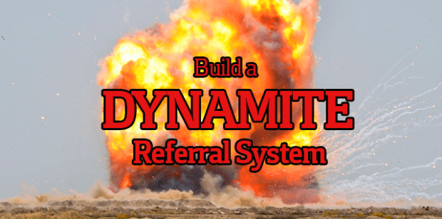 Referrals are Dynamite to Your Business