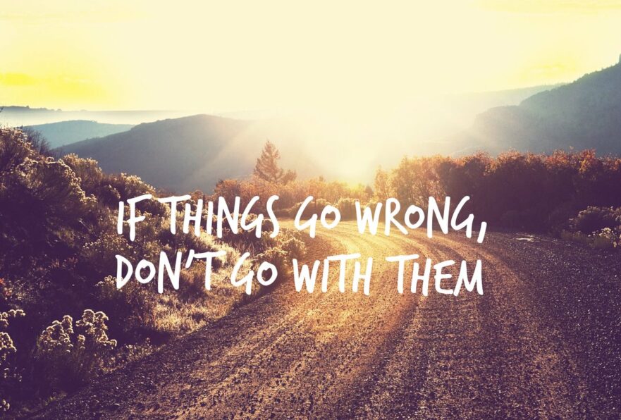 When Things Go Wrong - No Use Taking About It