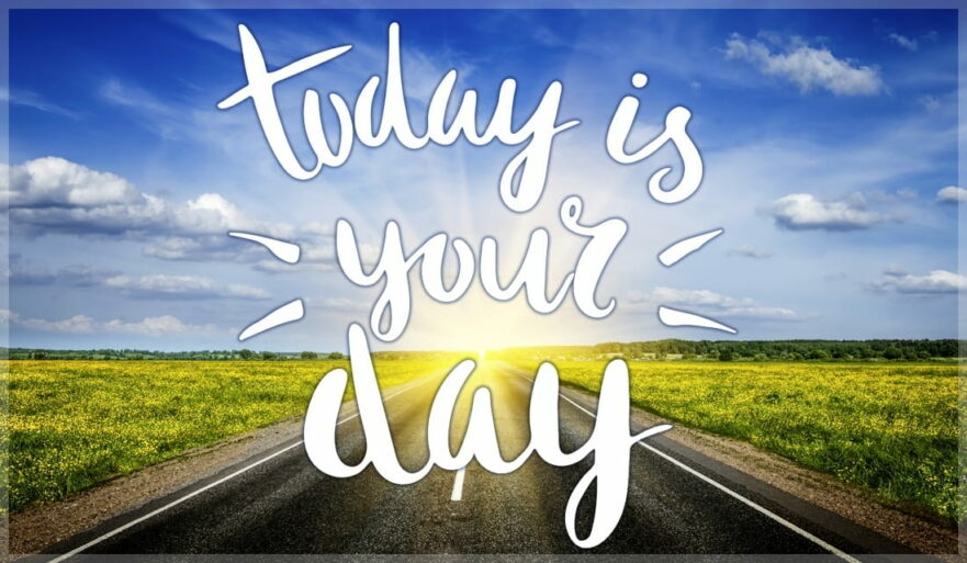 Today is YOUR Day